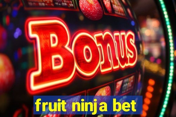 fruit ninja bet